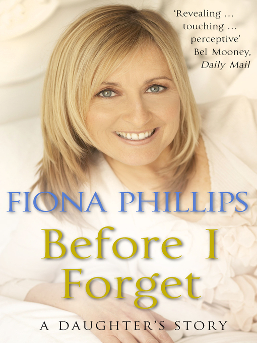 Title details for Before I Forget by Fiona Phillips - Wait list